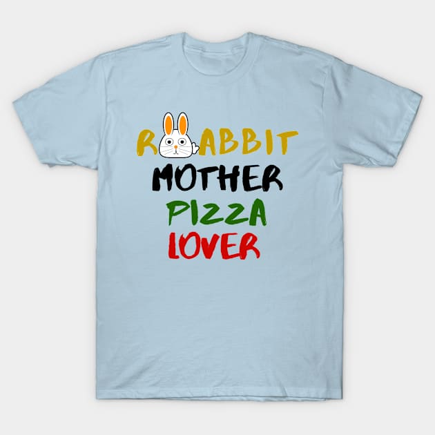 Rabbit Mom Pizza Lover Foodie Animals Dog Cat Pets Sarcastic Funny Meme Cute Gift Happy Fun Introvert Awkward Geek Hipster Silly Inspirational Motivational Birthday Present T-Shirt by EpsilonEridani